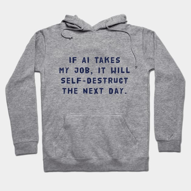 If AI Takes My Job, It Will Self-Destruct The Next Day Hoodie by SPACE ART & NATURE SHIRTS 